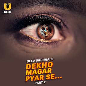 Dekho Magar Pyar Se – Part 2 (2025) HDRip Hindi Ullu Originals Web Series Watch Online Free